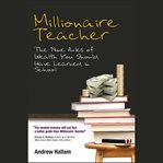 Millionaire teacher. The Nine Rules of Wealth You Should Have Learned in School cover image