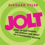 Jolt : shake up your thinking and upgrade your impact for extraordinary success cover image