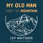 My old man and the mountain. A Memoir cover image