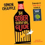 The sober survival guide. How to Free Yourself From Alcohol Forever cover image