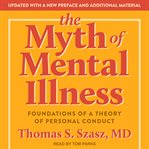 The myth of mental illness : foundations of a theory of personal conduct cover image