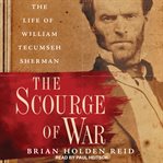 The scourge of war : the life of William Tecumseh Sherman cover image