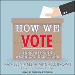 How we vote : innovation in American elections cover image