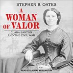 A woman of valor : Clara Barton and the Civil War cover image
