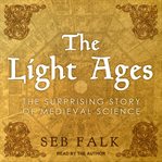 The Light Ages : The Surprising Story of Medieval Science cover image
