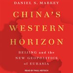 China's western horizon. Beijing and the New Geopolitics of Eurasia cover image