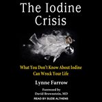 The iodine crisis : what you don't know about iodine can wreck your life cover image
