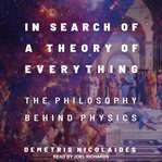 In search of a theory of everything. The Philosophy Behind Physics cover image