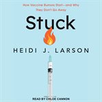 Stuck. How Vaccine Rumors Start - and Why They Don't Go Away cover image