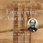 Engineering America : the life and times of John A. Roebling cover image