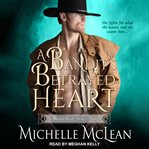 A bandit's betrayed heart cover image