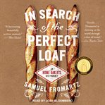 In search of the perfect loaf : a home baker's odyssey cover image