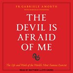 The devil is afraid of me. The Life and Work of the World's Most Famous Exorcist cover image