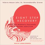 Eight step recovery : using the Buddha's teachings to overcome addiction cover image