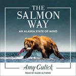 The salmon way. An Alaska State of Mind cover image