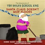 Santa Claus Doesn't Mop Floors : Adventures Of The Bailey School Kids Series, Book 3 cover image