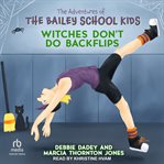 Witches Don't Do Backflips : Adventures of the Bailey School Kids cover image