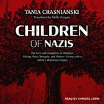 Children of nazis. The Sons and Daughters of Himmler, Göring, Höss, Mengele, and Others― Living with a Father's Monstro cover image