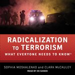 Radicalization to terrorism. What Everyone Needs to Know cover image