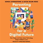 Parenting for a digital future. How Hopes and Fears about Technology Shape Children's Lives cover image
