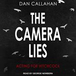 The camera lies : acting for hitchcock cover image