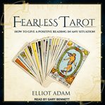 Fearless tarot : how to give a positive reading in any situation cover image