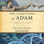 Evolution of adam : what the bible does and doesn't say about human origins cover image