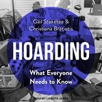 Hoarding. What Everyone Needs to Know cover image