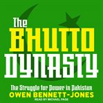 The bhutto dynasty : the struggle for power in pakistan cover image