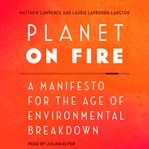 Planet on fire. A Manifesto for the Age of Environmental Breakdown cover image