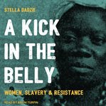 A kick in the belly. Women, Slavery & Resistance cover image