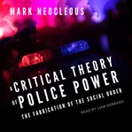 A critical theory of police power : the fabrication of the social order cover image