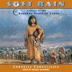 Soft Rain : a story of the Cherokee trail of tears cover image