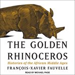 The golden rhinoceros : histories of the African middle ages cover image