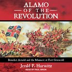 Alamo of the revolution. Benedict Arnold and the Massacre at Fort Griswold cover image