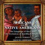 Africans and native americans. The Language of Race and the Evolution of Red-Black Peoples cover image