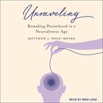 Unraveling : remaking personhood in a neurodiverse age cover image