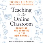 Teaching in the online classroom. Surviving and Thriving in the New Normal cover image