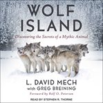 Wolf Island : Discovering the Secrets of a Mythic Animal cover image