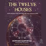 The twelve houses : understanding the importance of the houses in your astrological birthchart cover image