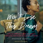 Won't lose this dream : how an upstart urban university rewrote the rules of a broken system cover image