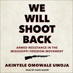We will shoot back : armed resistance in the Mississippi Freedom Movement cover image