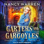 Garters and Gargoyles : Vampire Knitting Club Series, Book 10 cover image