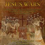 Jesus wars : how four patriarchs, three queens, and two emperors decided what Christians would believe for the next 1,500 years cover image