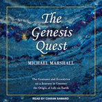 The genesis quest : the geniuses and eccentrics on a journey to uncover the origin of life on earth cover image