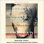 Elegy for the Undead : A Novella cover image