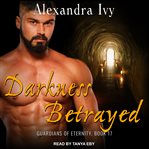 Darkness Betrayed : Guardians of Eternity Series, Book 17 cover image