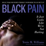 Black pain : it just looks like we're not hurting : real talk for when there's nowhere to go but up cover image