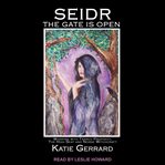 Seidr : The Gate is Open: Working with Trance Prophecy, the High Seat and Norse Witchcraft cover image