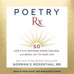 Poetry rx. 50 Poems That Can Heal, Inspire and Bring Joy to Your Life cover image